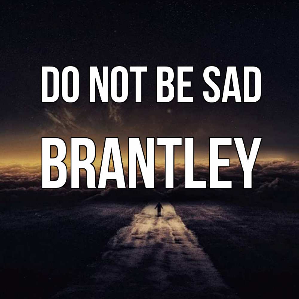 Greetings card с именем, Brantley Do not be sad дорога в никуда Greetings with text for free download 