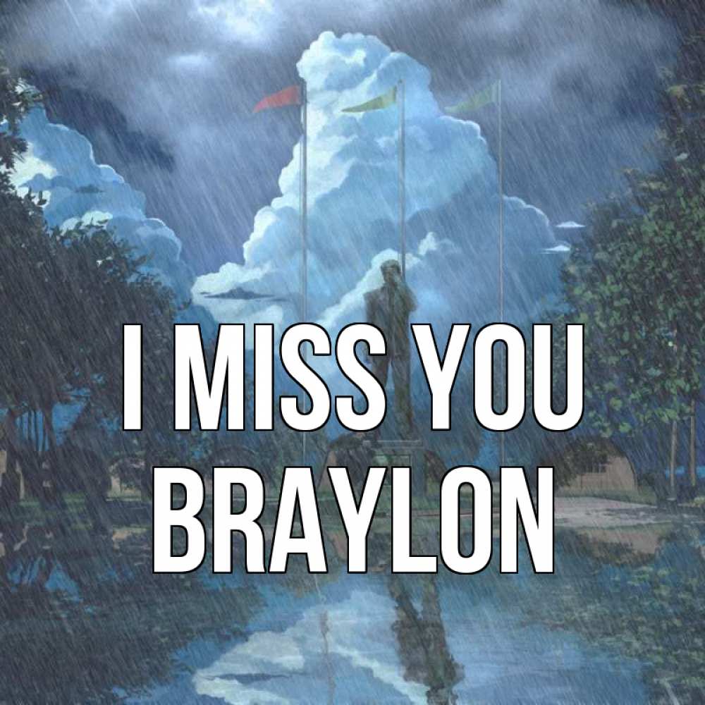 Greetings card с именем, Braylon I miss you печалька Greetings with text for free download 