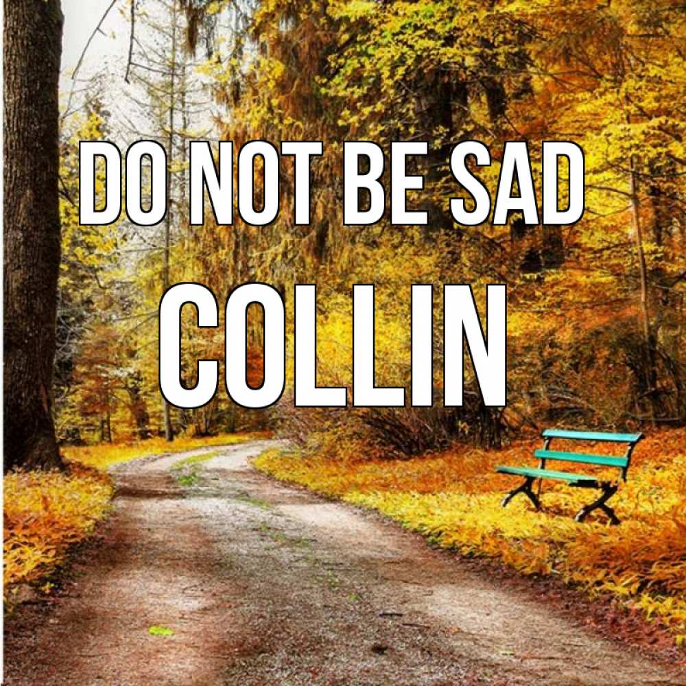 Greetings card с именем, Collin Do not be sad зеленая лавочка Greetings with text for free download 