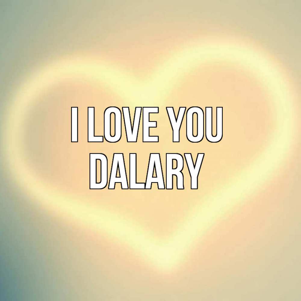 Greetings card с именем, Dalary I love you сердце Greetings with text for free download 