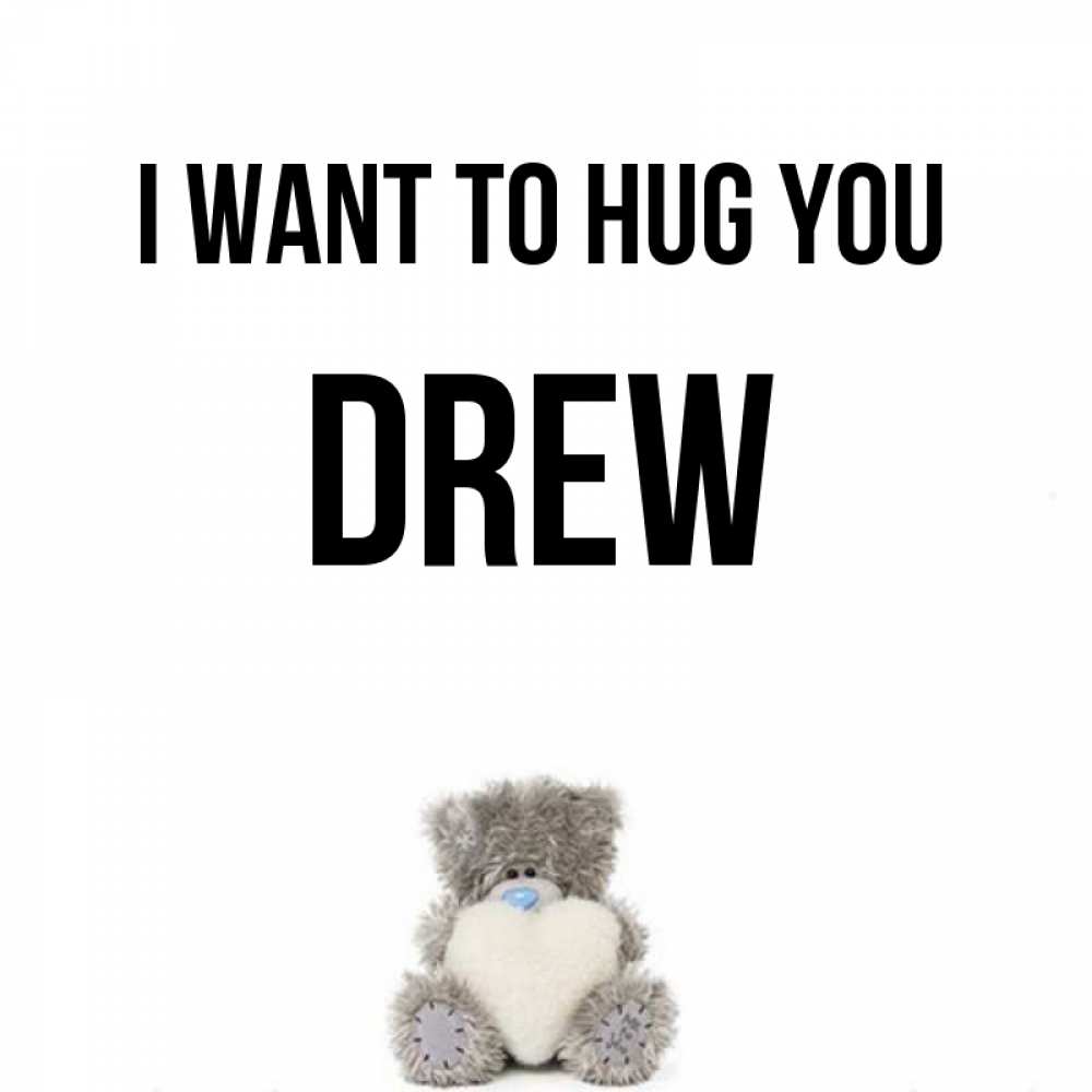 Greetings card с именем, Drew I want to hug you медвежонок с сердечком белого цвета Greetings with text for free download 