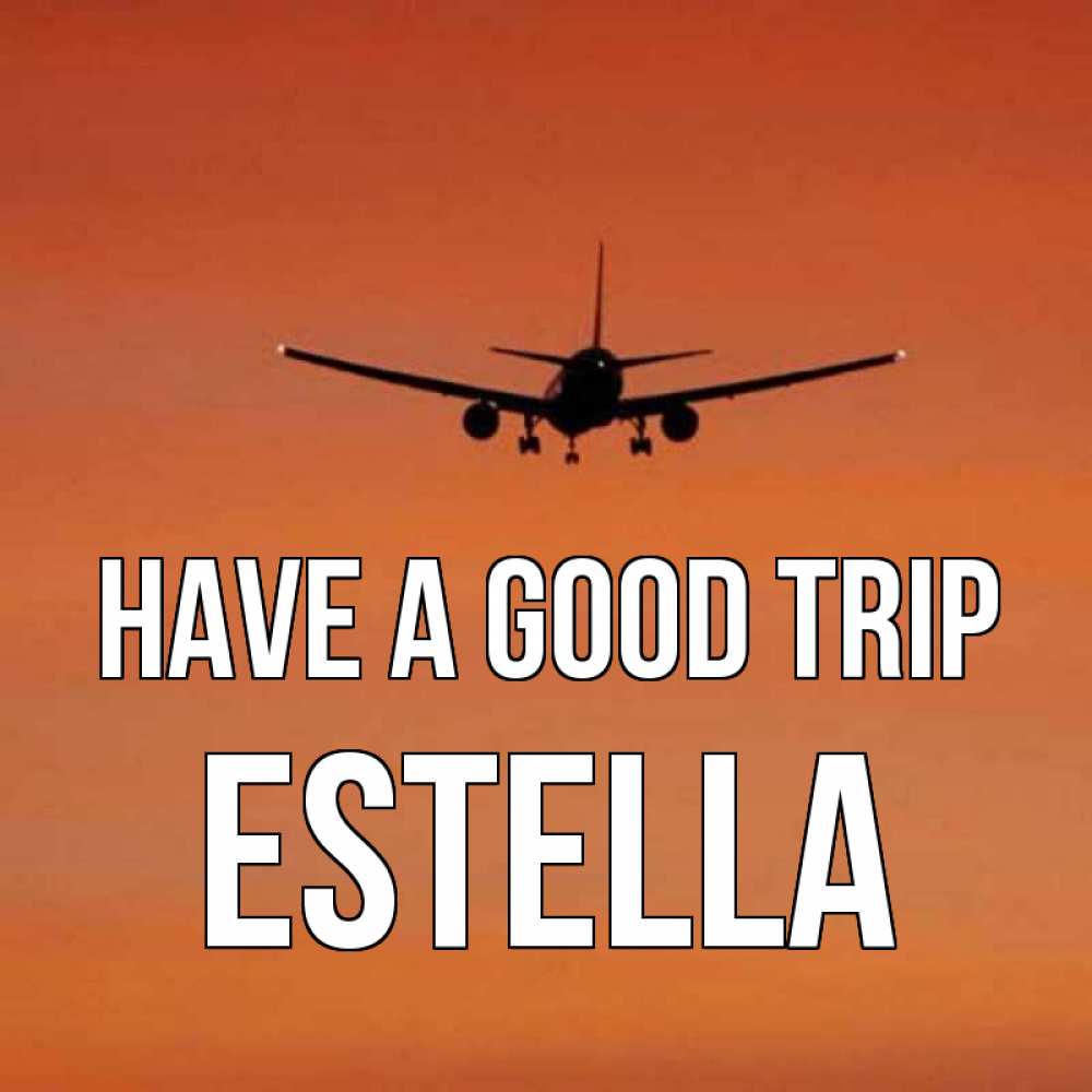 Greetings card с именем, Estella Have a good trip силуэт самолета Greetings with text for free download 