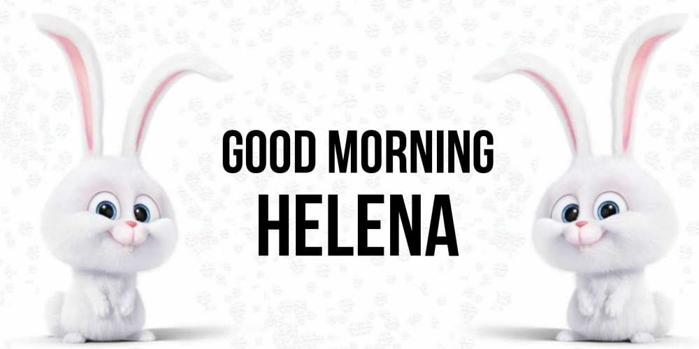 Greetings card с именем, Helena Good morning кролики с длинными ушками Greetings with text for free download 