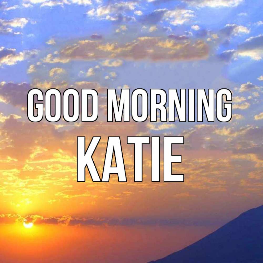 Greetings card с именем, Katie Good morning облака и солнце Greetings with text for free download 