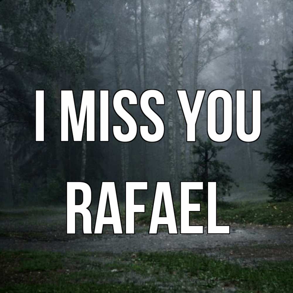 Greetings card с именем, Rafael I miss you одна и плохо мне Greetings with text for free download 