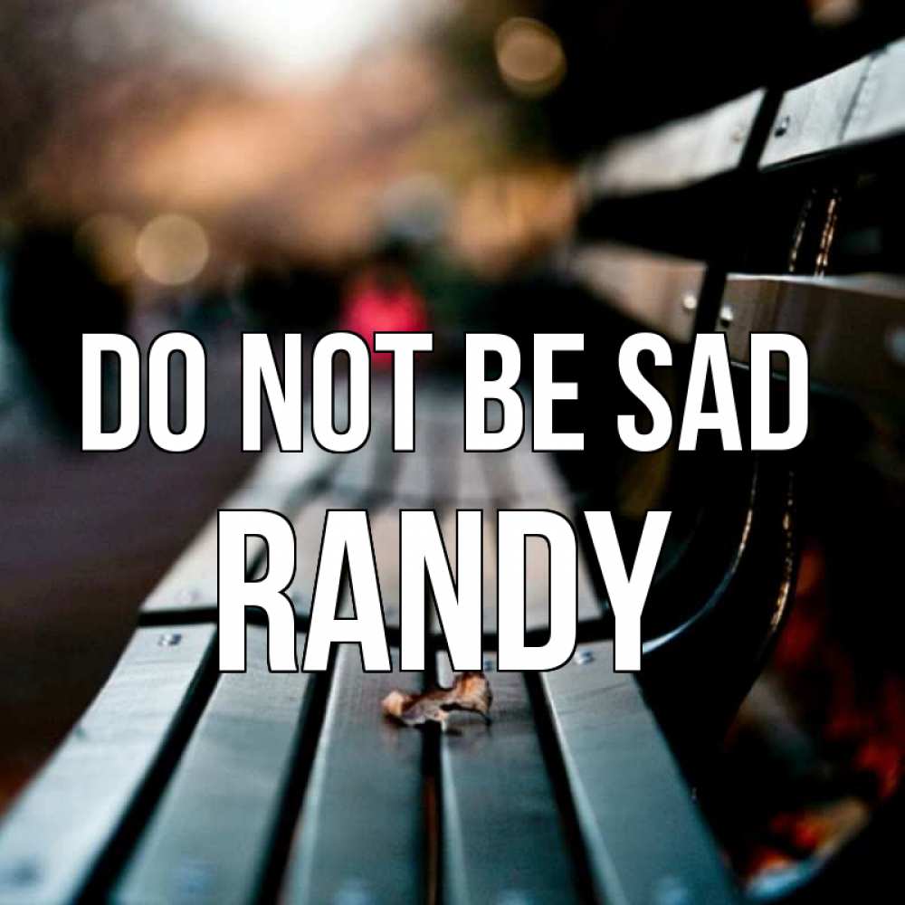 Greetings card с именем, Randy Do not be sad размытый фон Greetings with text for free download 