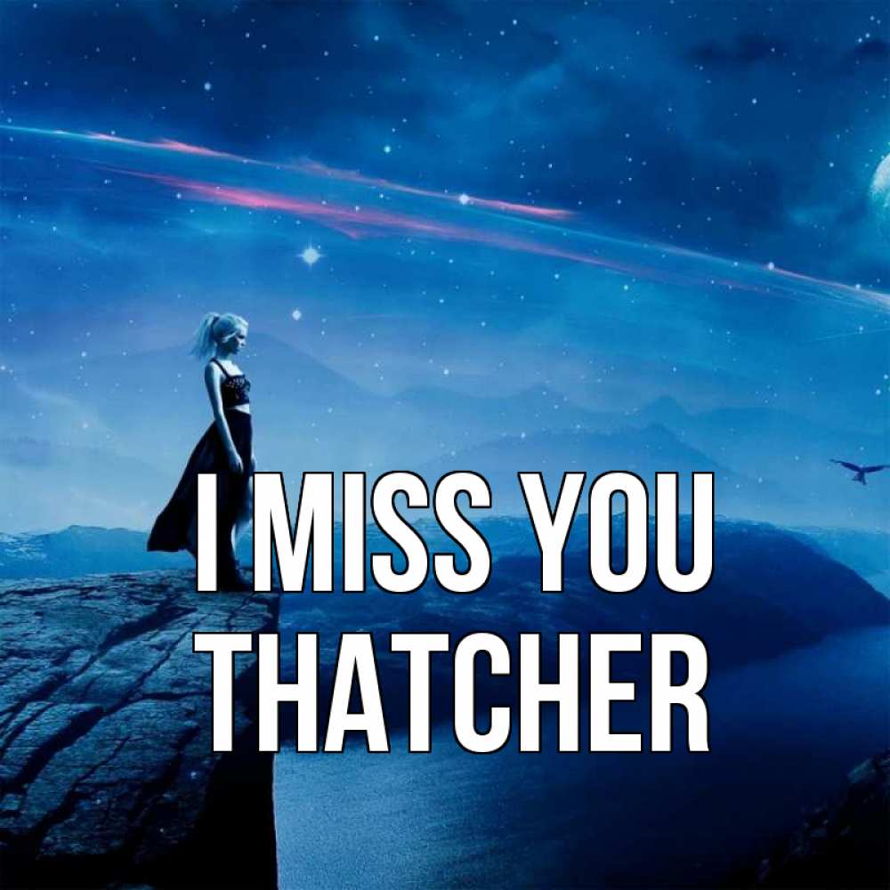 Greetings card с именем, Thatcher I miss you одна Greetings with text for free download 