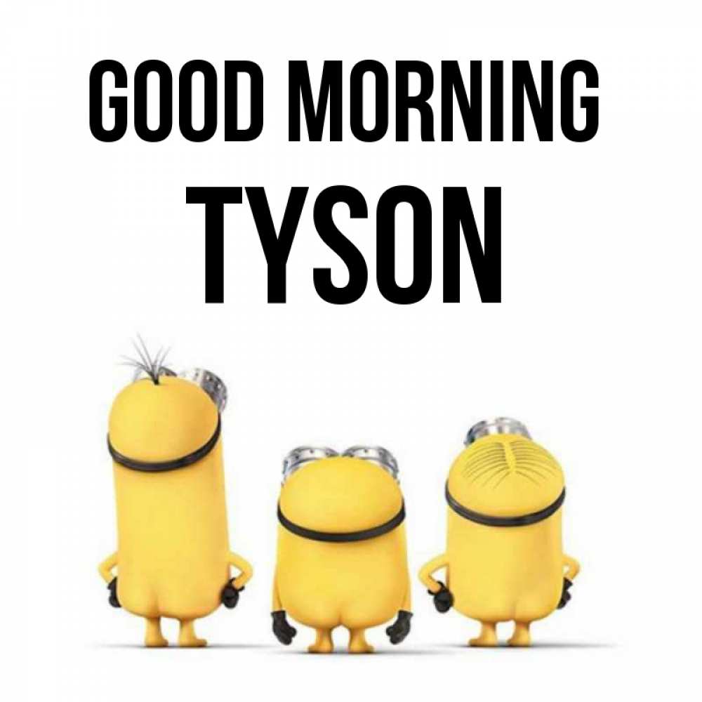 Greetings card с именем, Tyson Good morning подписать открытку онлайн бесплатно Greetings with text for free download 