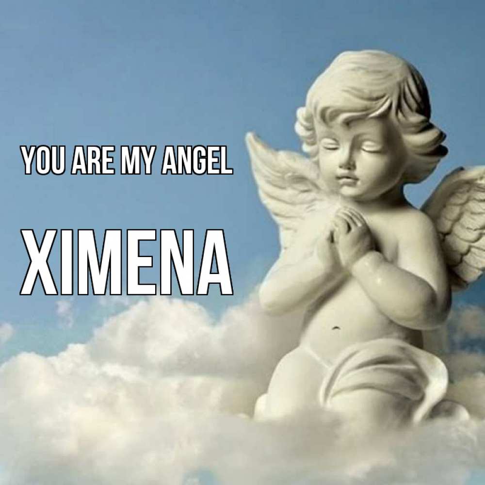 Greetings card с именем, Ximena You are my angel скульптура ангела на небе Greetings with text for free download 