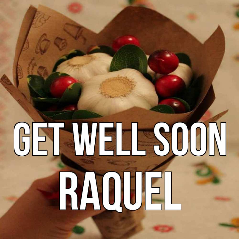Greetings card с именем, Raquel Get well soon букет из фитонцидов и витамина c Greetings with text for free download 