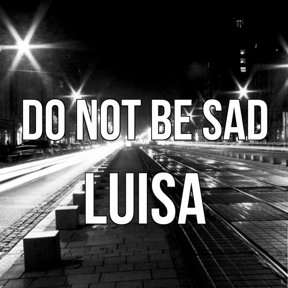 Greetings card с именем, Luisa Do not be sad ночной проспект Greetings with text for free download 