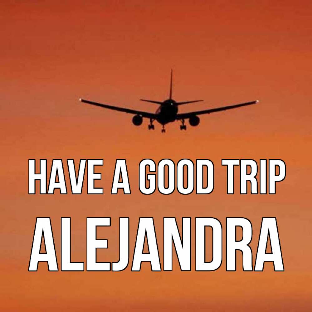 Greetings card с именем, Alejandra Have a good trip силуэт самолета Greetings with text for free download 