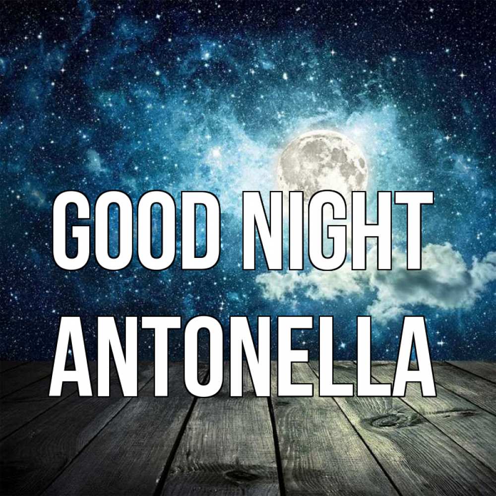 Greetings card с именем, Antonella Good night луна Greetings with text for free download 
