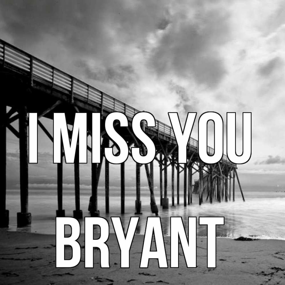 Greetings card с именем, Bryant I miss you старый Greetings with text for free download 
