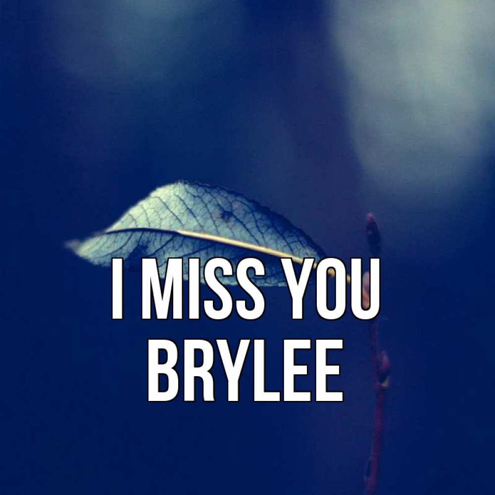 Greetings card с именем, Brylee I miss you одна ветка 1 Greetings with text for free download 