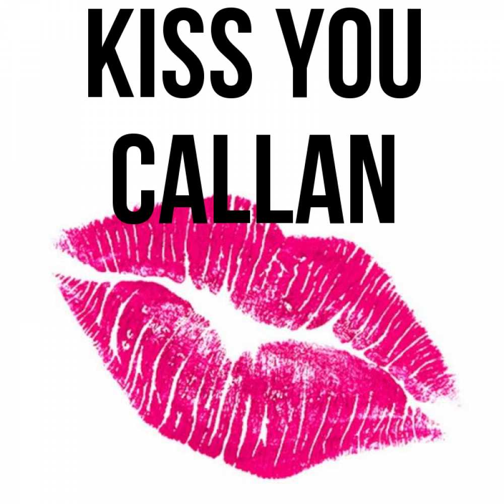 Greetings card с именем, Callan Kiss you след от помады Greetings with text for free download 