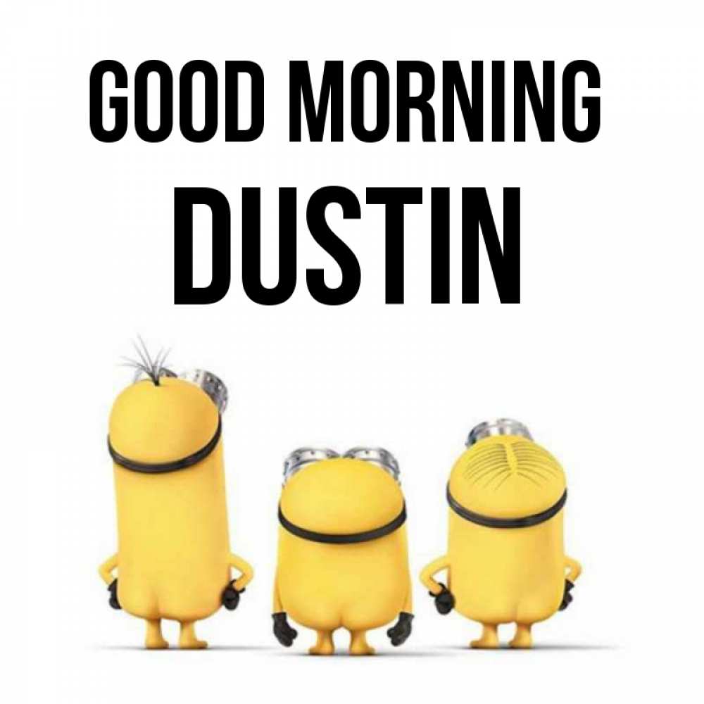 Greetings card с именем, Dustin Good morning подписать открытку онлайн бесплатно Greetings with text for free download 