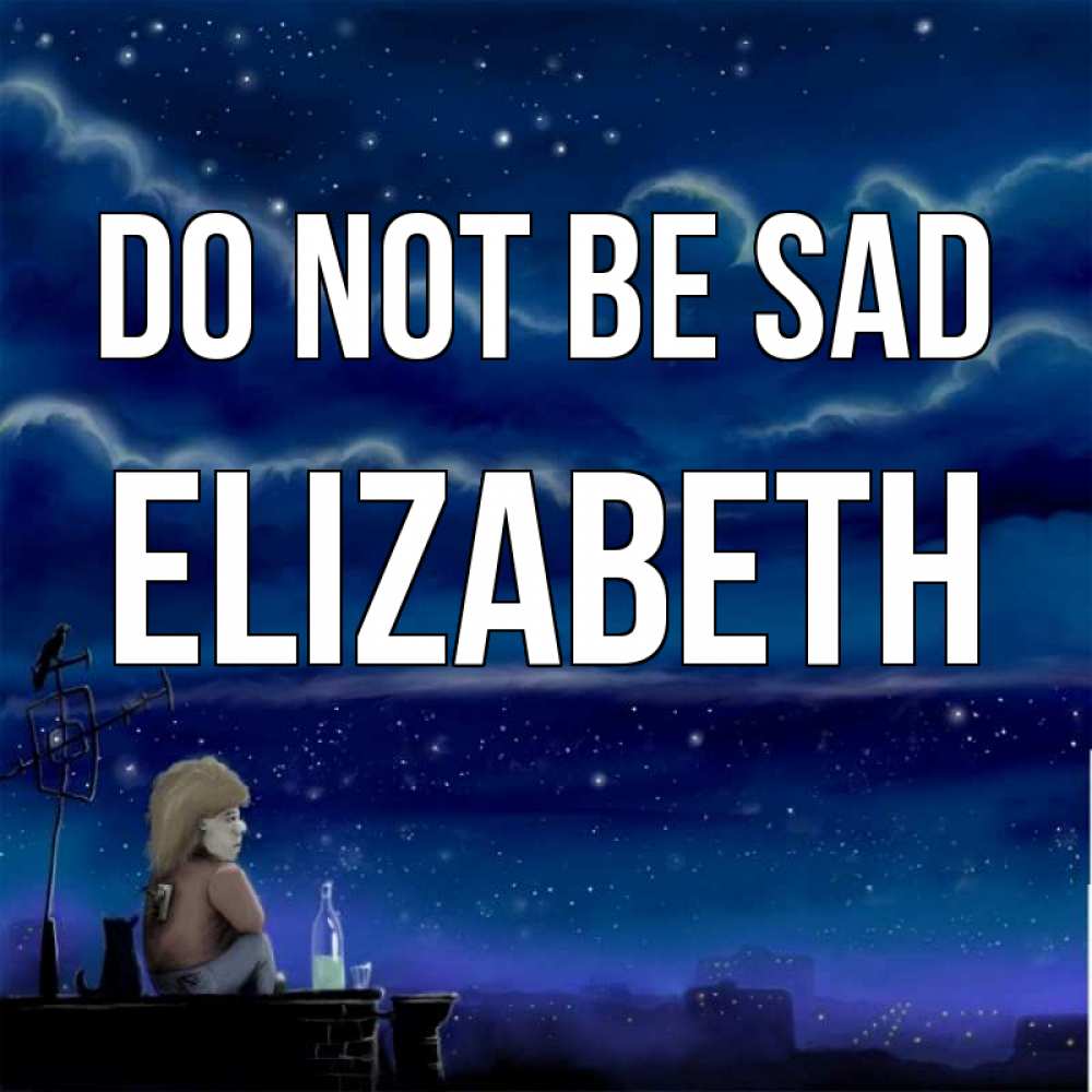 Greetings card с именем, Elizabeth Do not be sad город с крыши Greetings with text for free download 
