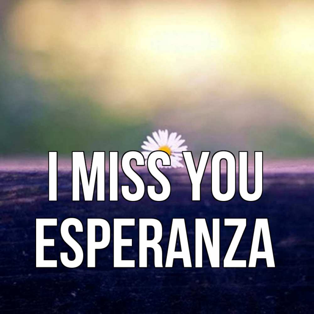 Greetings card с именем, Esperanza I miss you приходи в гости Greetings with text for free download 