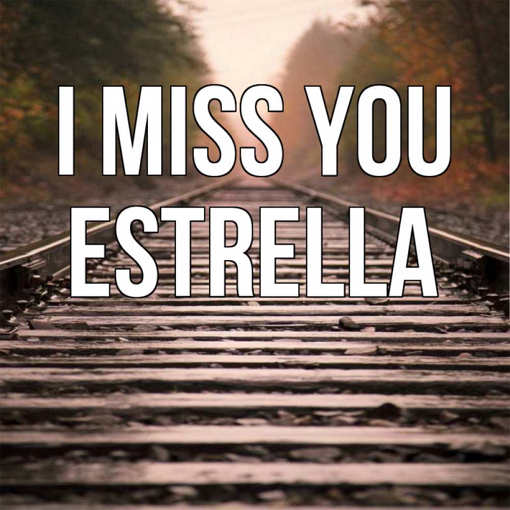 Greetings card с именем, Estrella I miss you приезжай Greetings with text for free download 