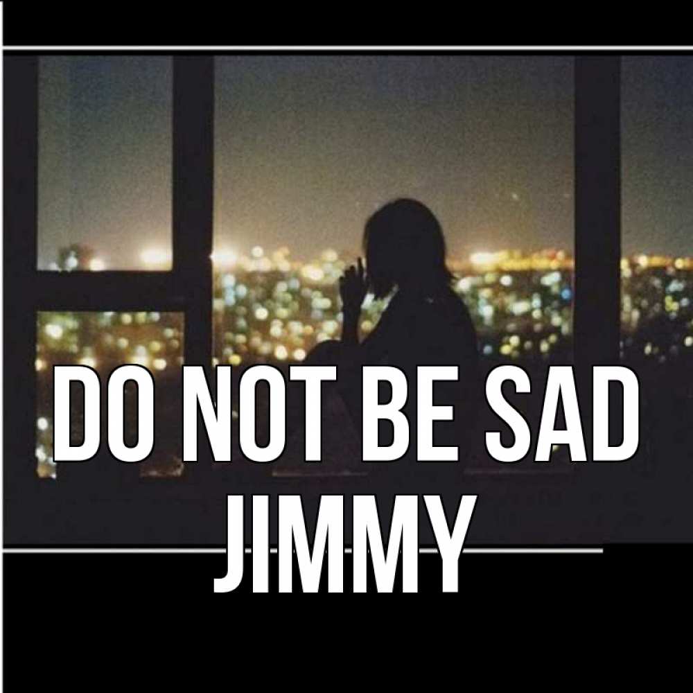Greetings card с именем, Jimmy Do not be sad смотрит на ночной город Greetings with text for free download 