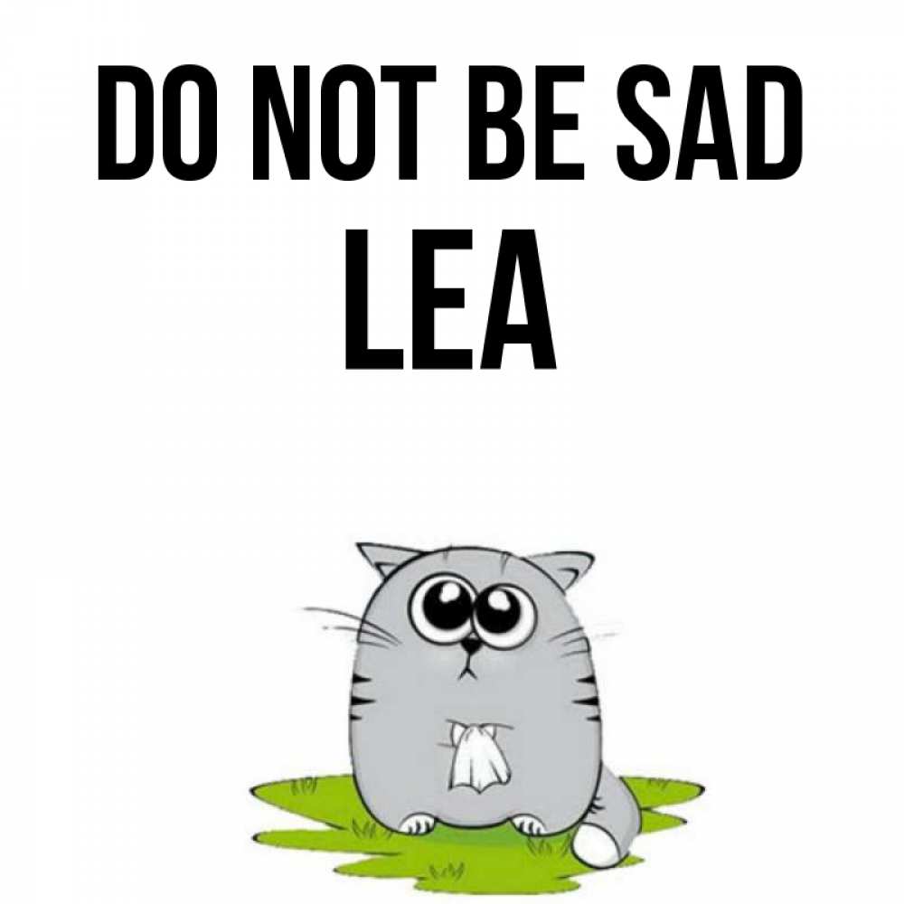 Greetings card с именем, Lea Do not be sad грустный котяра Greetings with text for free download 