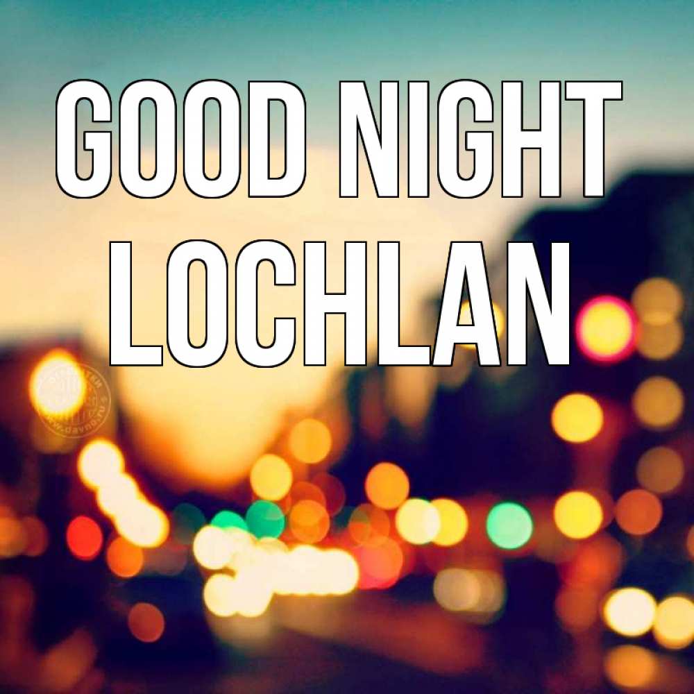 Greetings card с именем, Lochlan Good night город Greetings with text for free download 