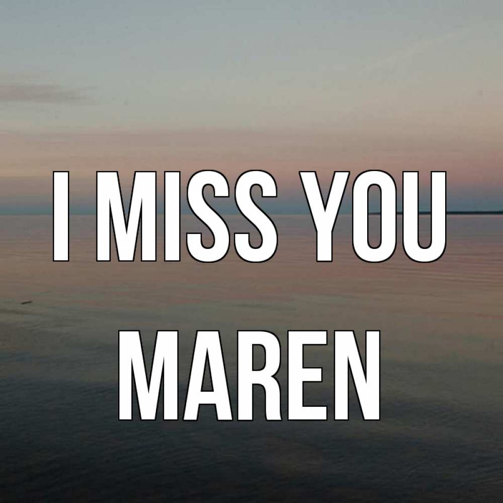 Greetings card с именем, Maren I miss you пусто Greetings with text for free download 