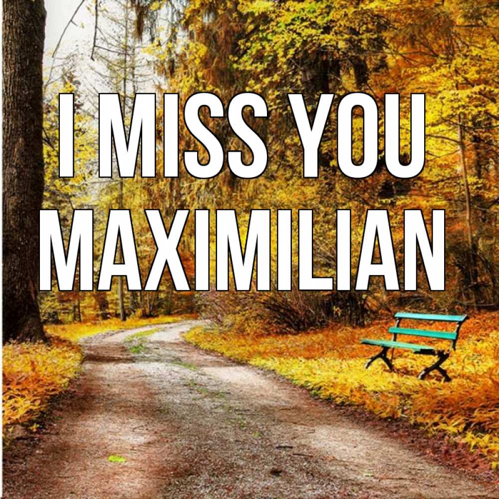 Greetings card с именем, Maximilian I miss you зеленая лавочка и осенний лес Greetings with text for free download 