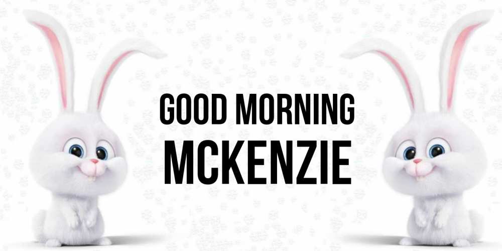 Greetings card с именем, Mckenzie Good morning кролики с длинными ушками Greetings with text for free download 