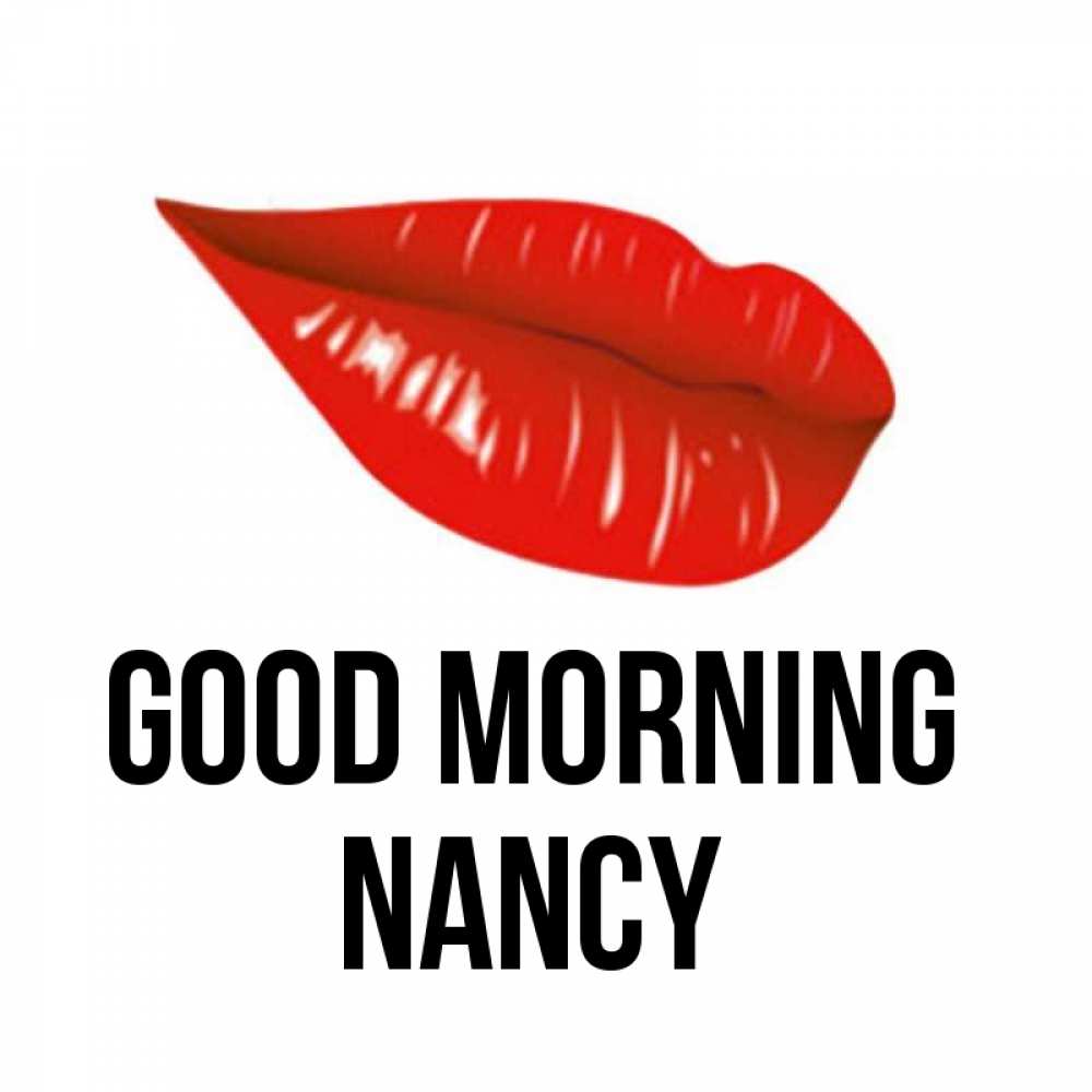 Greetings card с именем, Nancy Good morning утрешний поцелуй Greetings with text for free download 