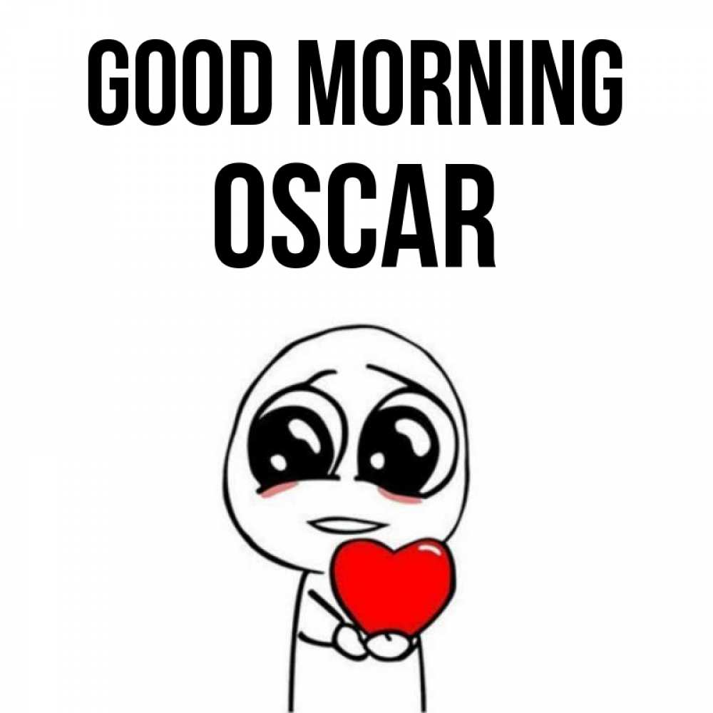 Greetings card с именем, Oscar Good morning позитивные открытки Greetings with text for free download 