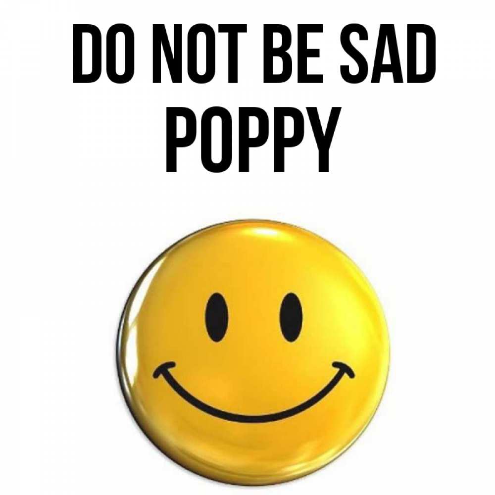 Greetings card с именем, Poppy Do not be sad желаем всем позитива Greetings with text for free download 