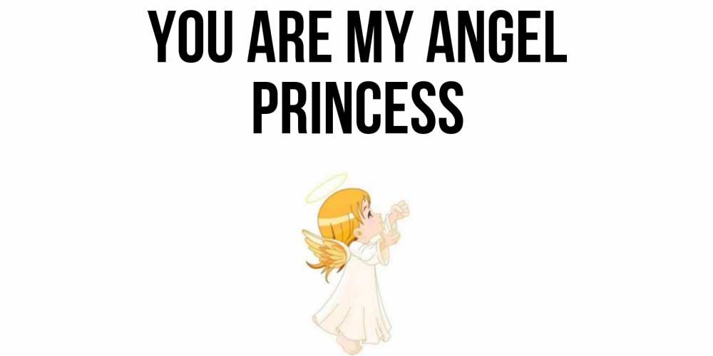 Greetings card с именем, Princess You are my angel ангел, девочка Greetings with text for free download 