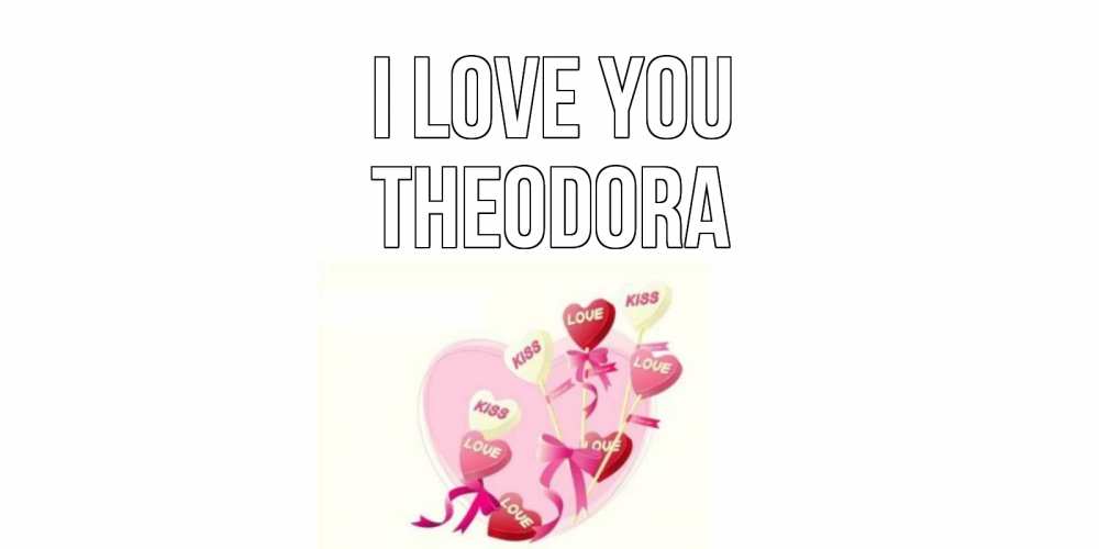 Greetings card с именем, Theodora I love you сердце, леденцы Greetings with text for free download 