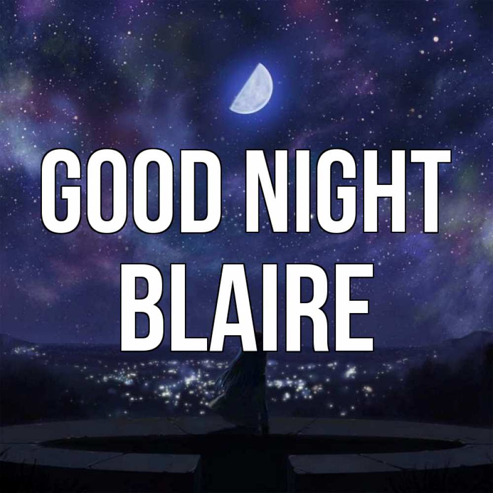 Greetings card с именем, Blaire Good night набережная Greetings with text for free download 
