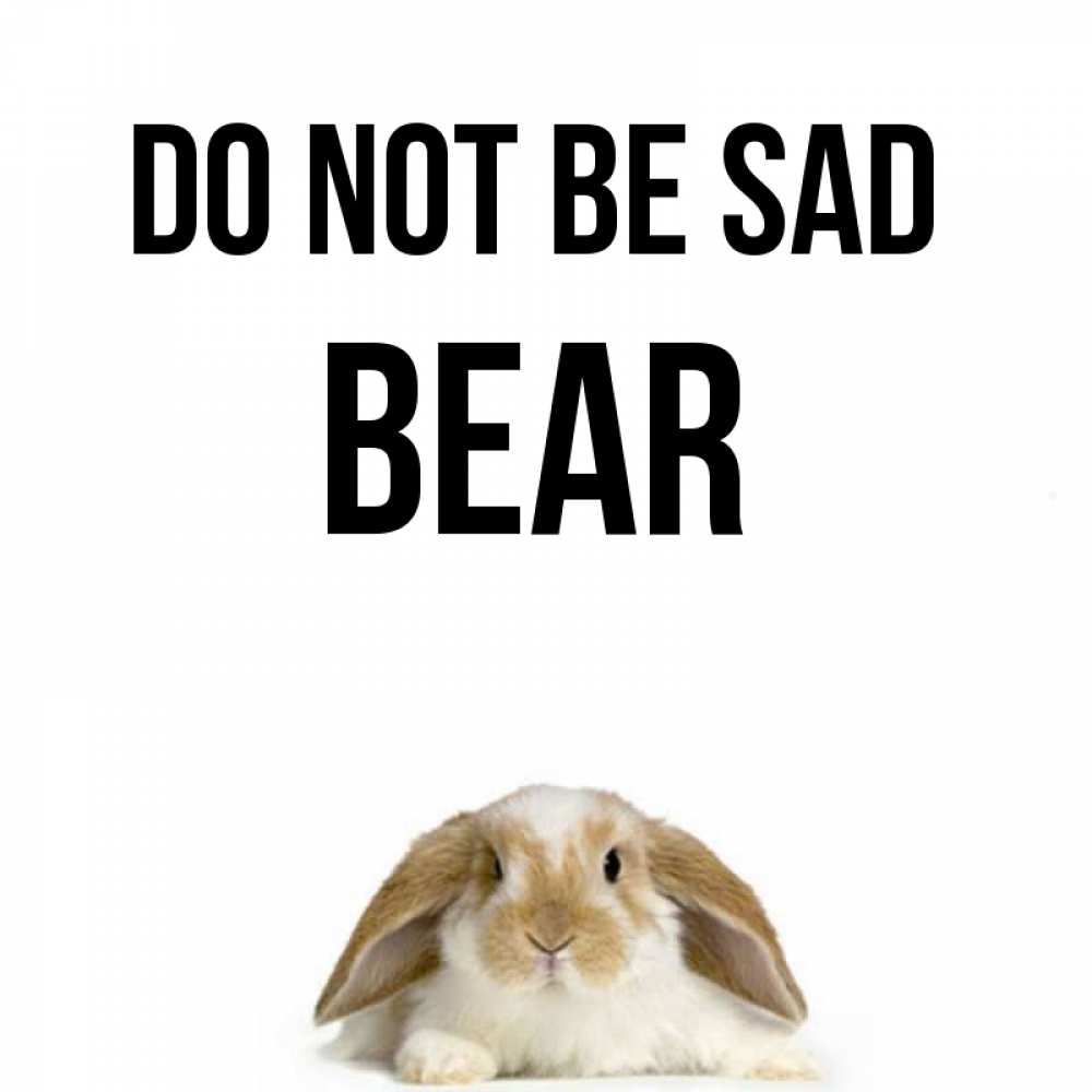 Greetings card с именем, Bear Do not be sad коричнево белый заяц с большими ушками Greetings with text for free download 