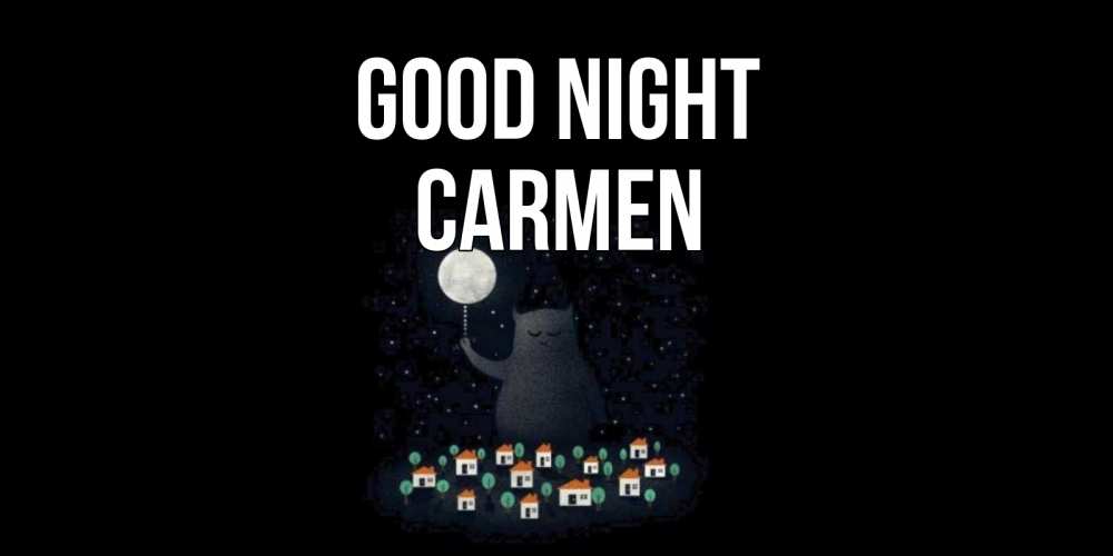 Greetings card с именем, Carmen Good night кот,луна, ночь, звезды Greetings with text for free download 