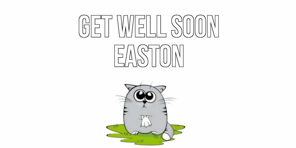 Greetings card с именем, Easton Get well soon кот и открытки про выздоровление Greetings with text for free download 