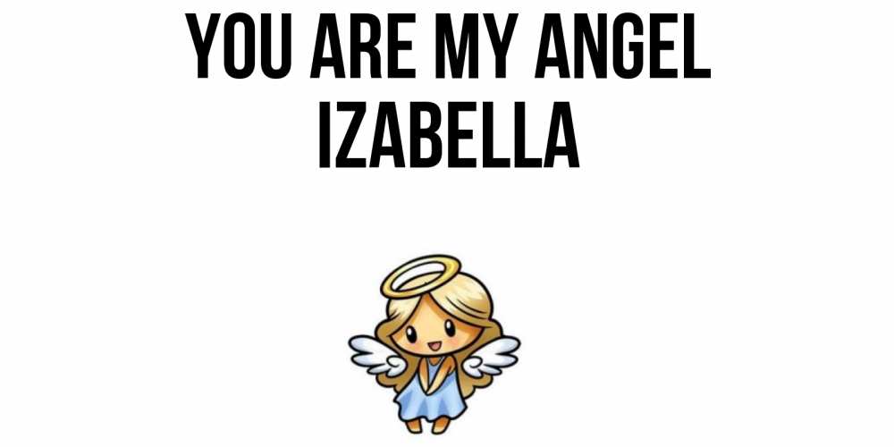 Greetings card с именем, Izabella You are my angel ангел Greetings with text for free download 