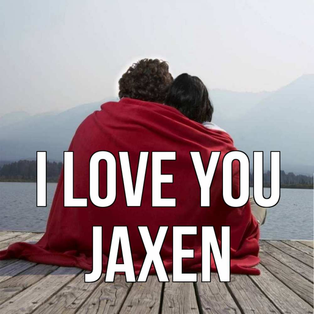 Greetings card с именем, Jaxen I love you плед Greetings with text for free download 