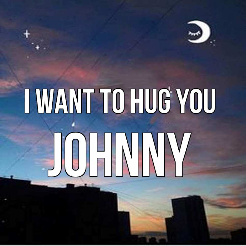 Greetings card с именем, Johnny I want to hug you звездное небо Greetings with text for free download 