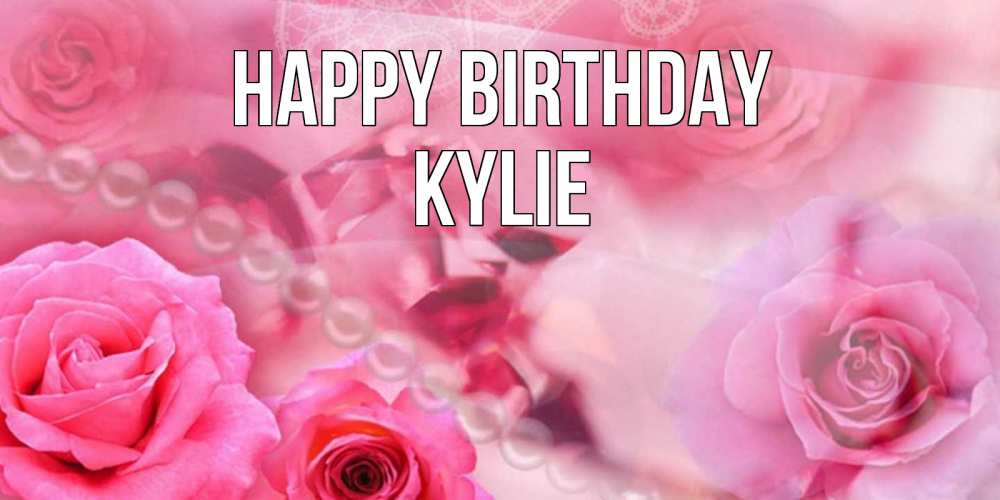 Greetings card с именем, Kylie Happy Birthday открытка с розами и жемчугом Greetings with text for free download 
