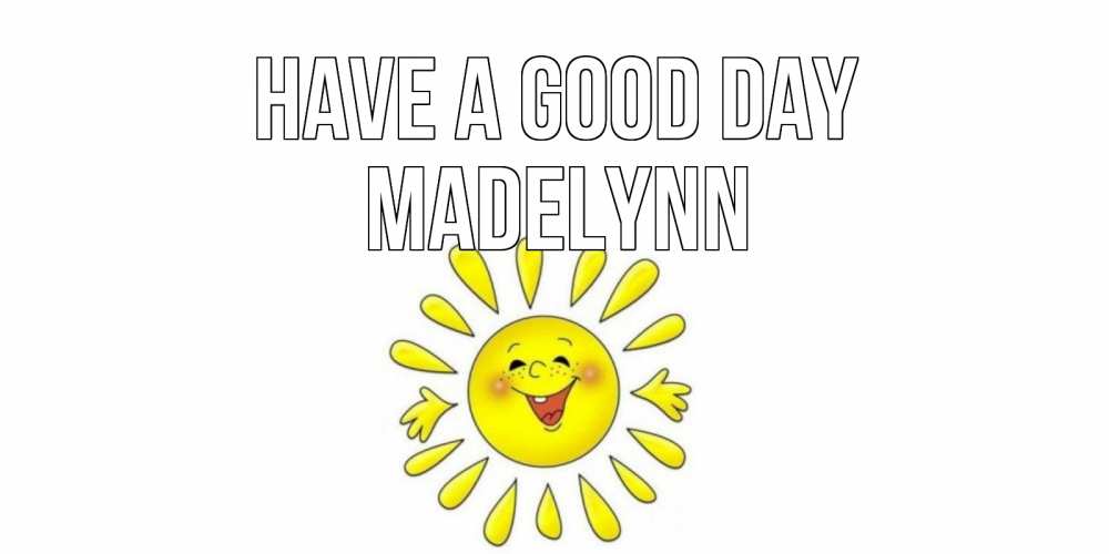 Greetings card с именем, Madelynn Have a good day открытка на каждый день Greetings with text for free download 