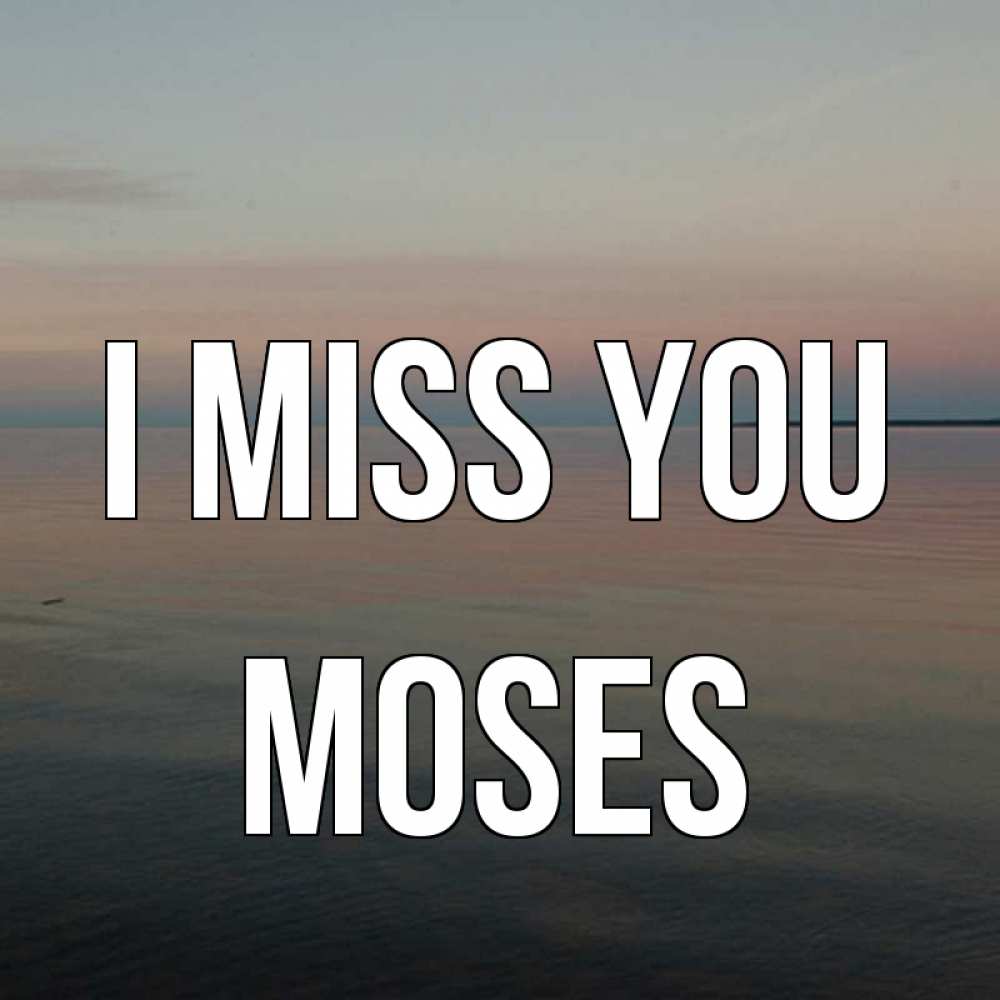 Greetings card с именем, Moses I miss you пусто Greetings with text for free download 