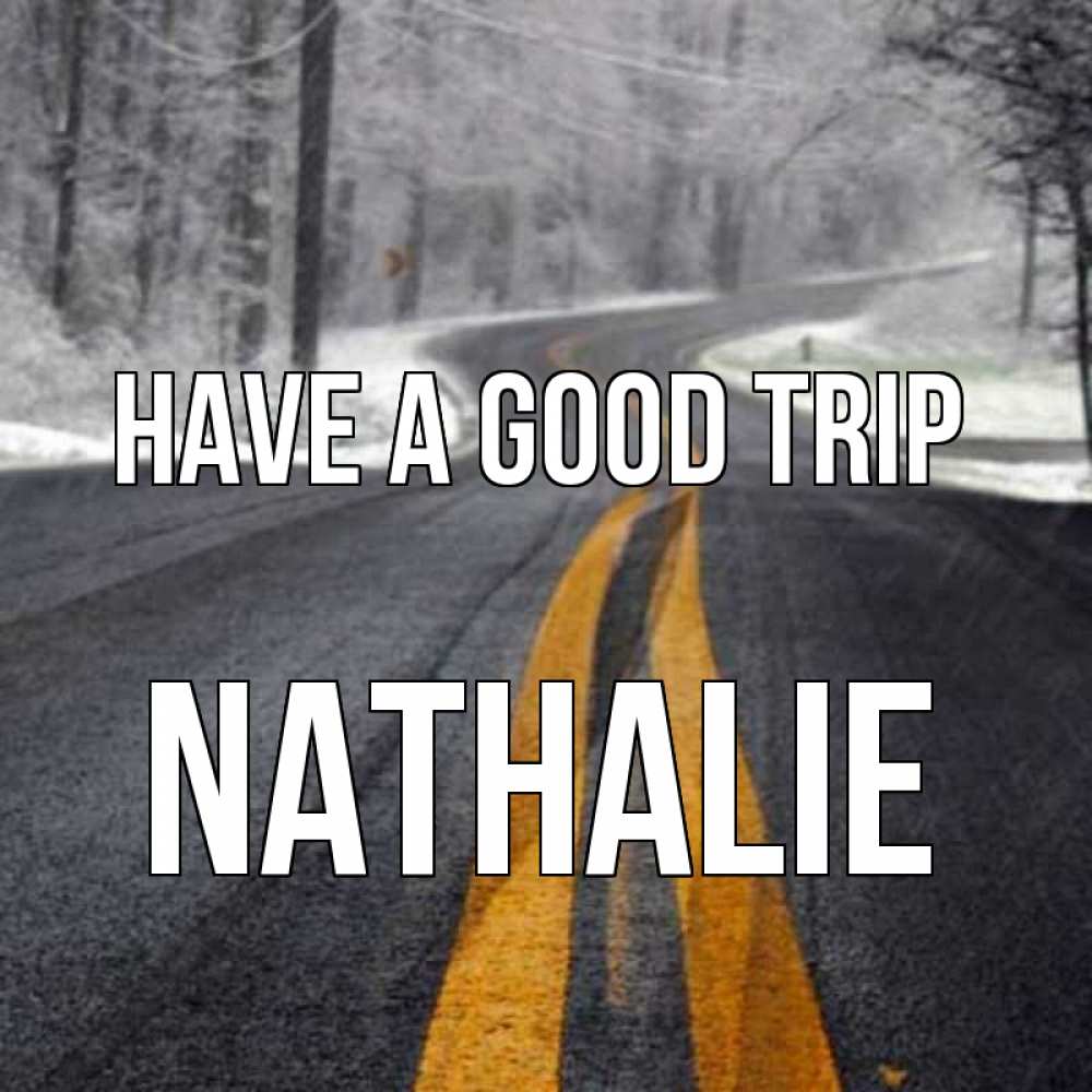 Greetings card с именем, Nathalie Have a good trip хорошего вам путешествия Greetings with text for free download 