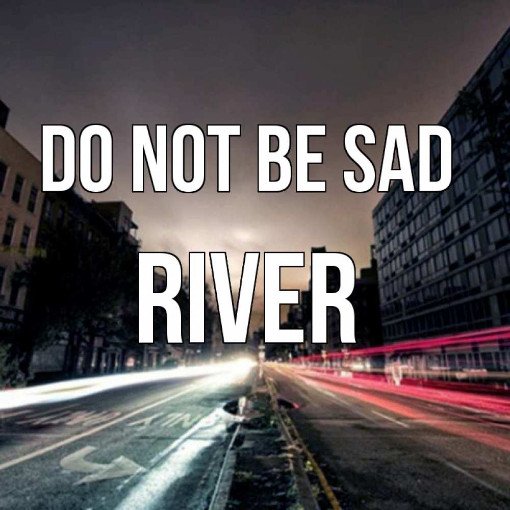 Greetings card с именем, River Do not be sad съемка ночью Greetings with text for free download 