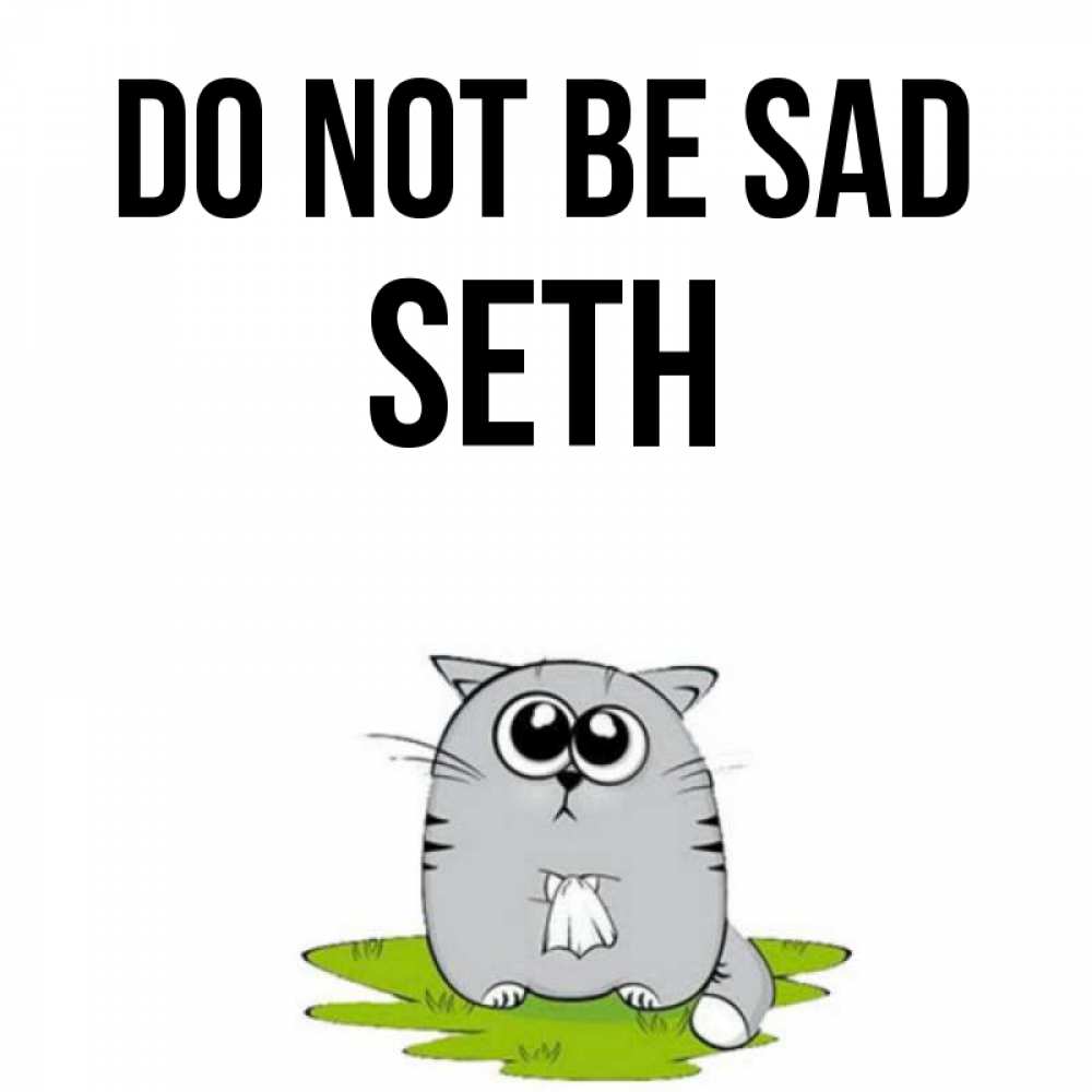 Greetings card с именем, Seth Do not be sad грустный котяра Greetings with text for free download 
