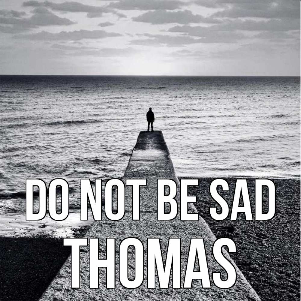 Greetings card с именем, Thomas Do not be sad море Greetings with text for free download 