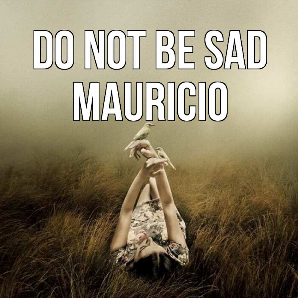 Greetings card с именем, Mauricio Do not be sad поле и туман Greetings with text for free download 